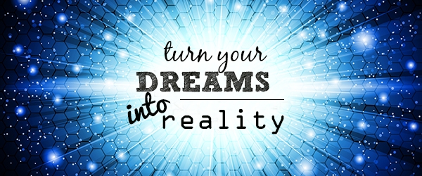 چگونه رویاهای خود را به واقعیت تبدیل کنیم